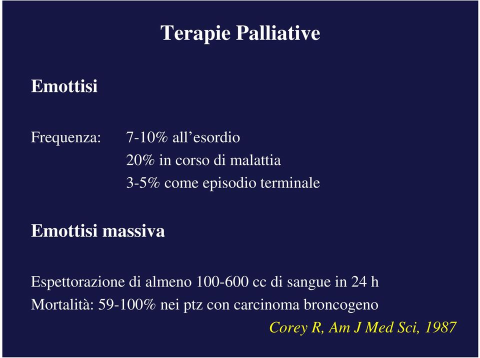 Espettorazione di almeno 100-600 cc di sangue in 24 h Mortalità: