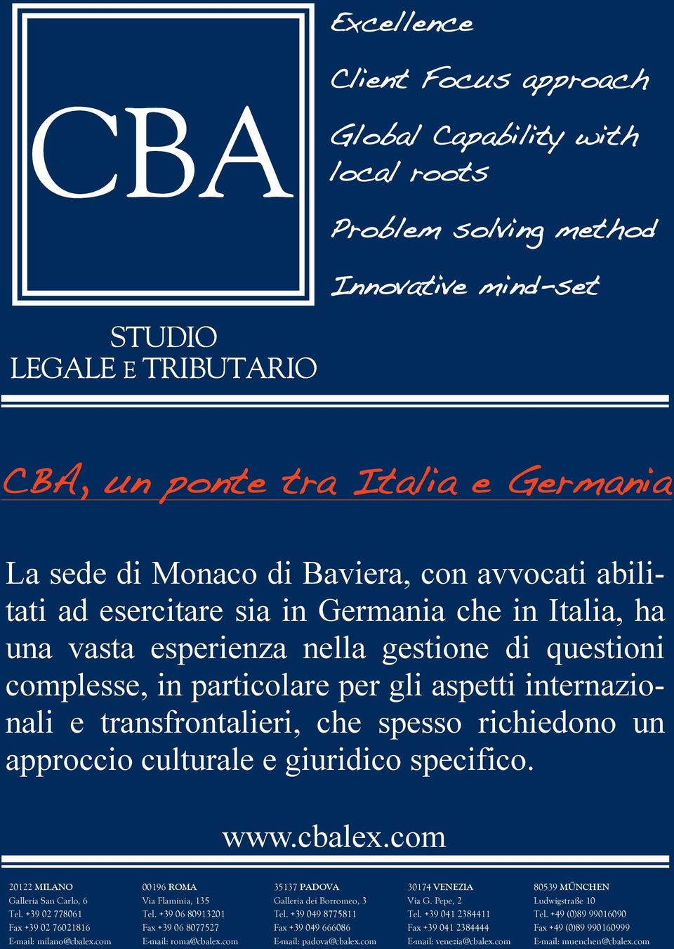 approccio culturale e giuridico specifico. www.cbalex.com 20122 MILANO Galleria San Carlo, 6 Tel. +39 02 778061 Fax +39 02 76021816 E-mail: milano@cbalex.com 00196 ROMA Via Flaminia, 135 Tel.