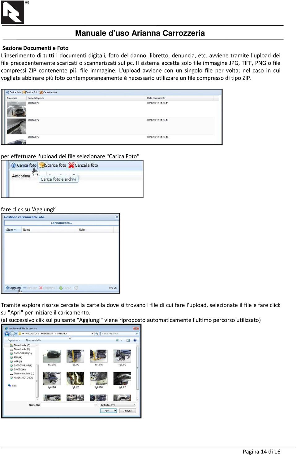 L'upload avviene con un singolo file per volta; nel caso in cui vogliate abbinare più foto contemporaneamente è necessario utilizzare un file compresso di tipo ZIP.