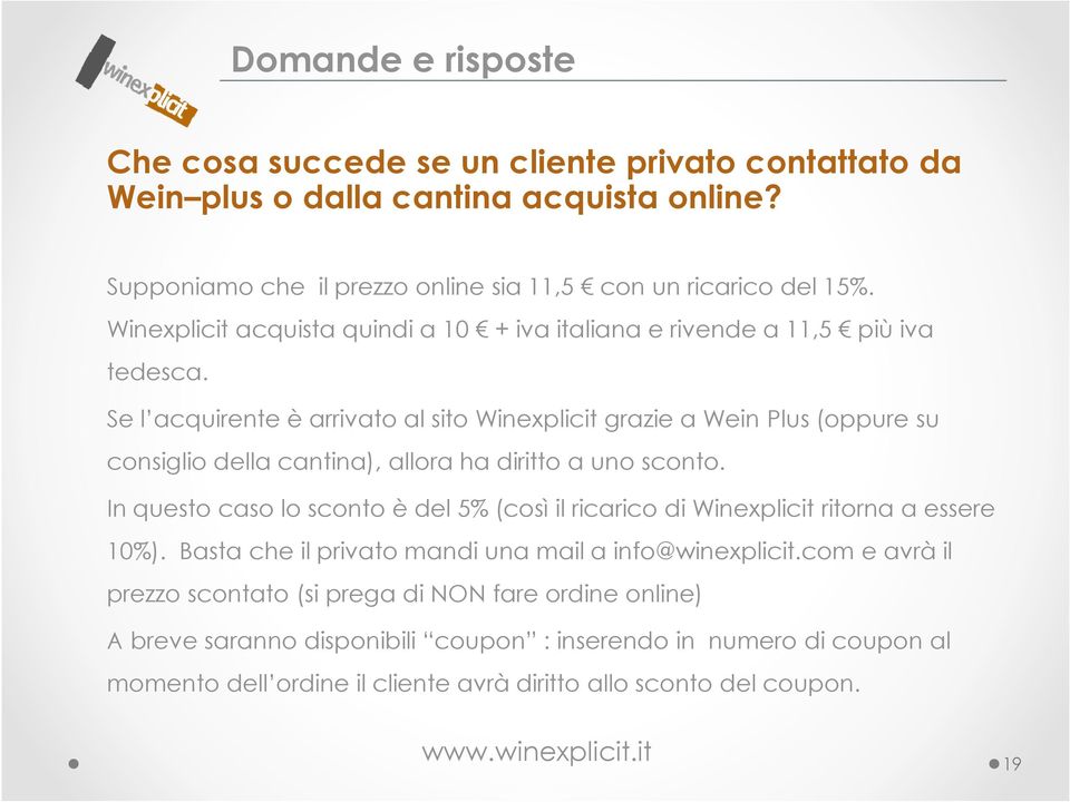 Se l acquirente è arrivato al sito Winexplicit grazie a Wein Plus (oppure su consiglio della cantina), allora ha diritto a uno sconto.