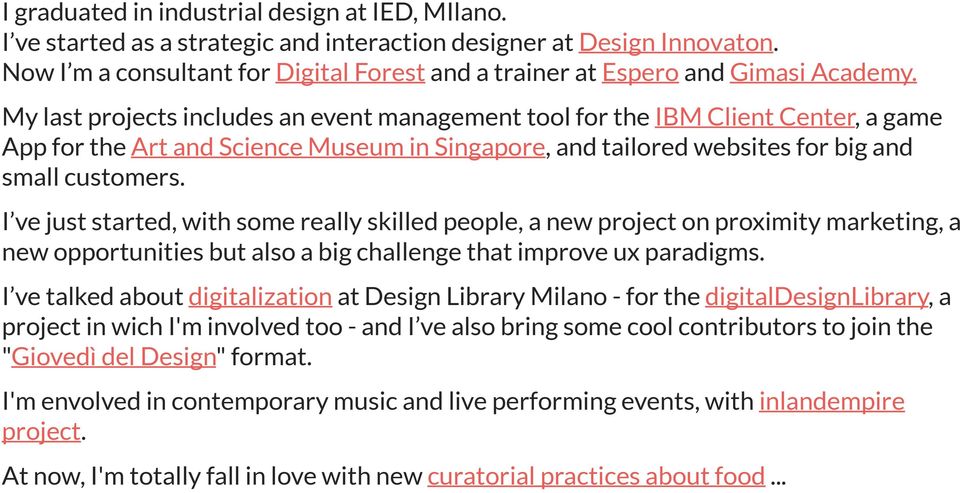 My last projects includes an event management tool for the IBM Client Center, a game App for the Art and Science Museum in Singapore, and tailored websites for big and small customers.