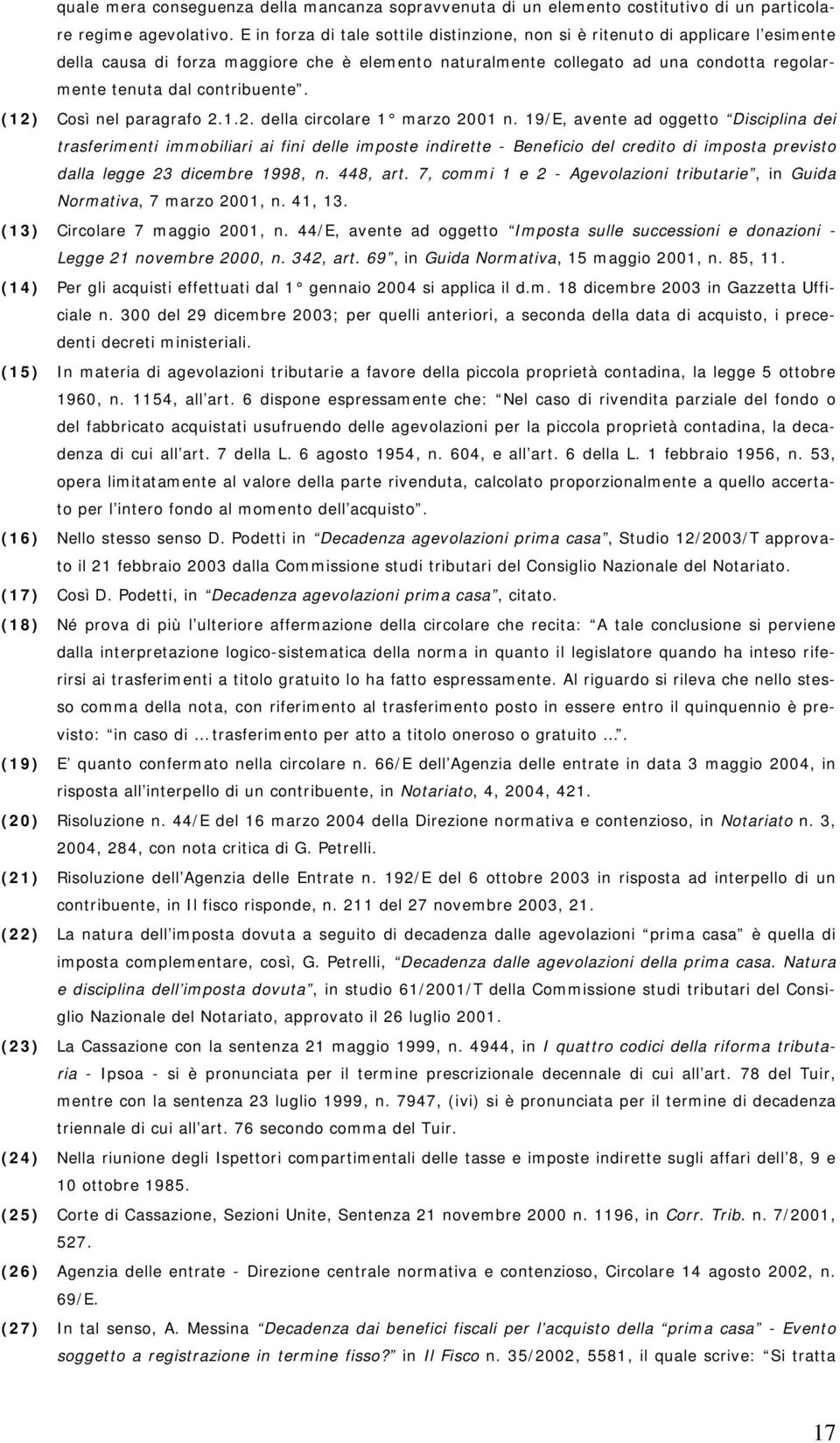 contribuente. (12) Così nel paragrafo 2.1.2. della circolare 1 marzo 2001 n.