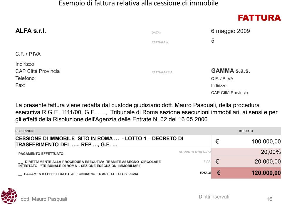 1111/00, G.E.., Tribunale di Roma sezione esecuzioni immobiliari, ai sensi e per gli effetti della Risoluzione dell'agenzia delle Entrate N. 62 del 16.05.2006.