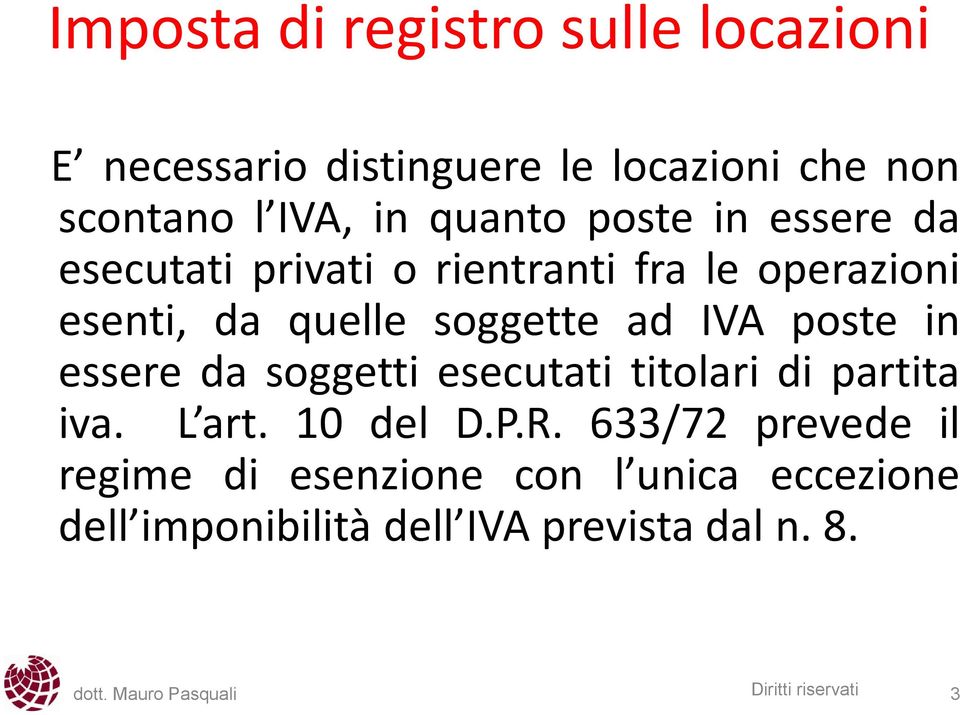 soggette ad IVA poste in essere da soggetti esecutati titolari di partita iva. L art. 10 del D.P.R.