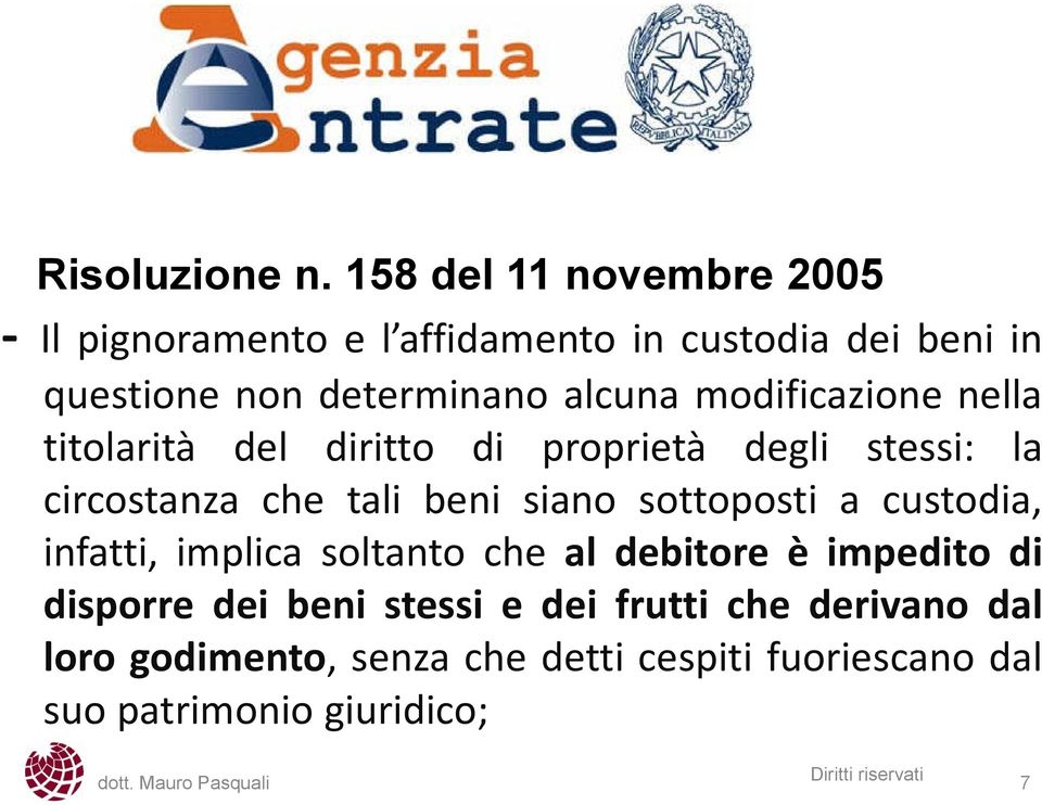 alcuna modificazione nella titolarità del diritto di proprietà degli stessi: la circostanza che tali beni siano