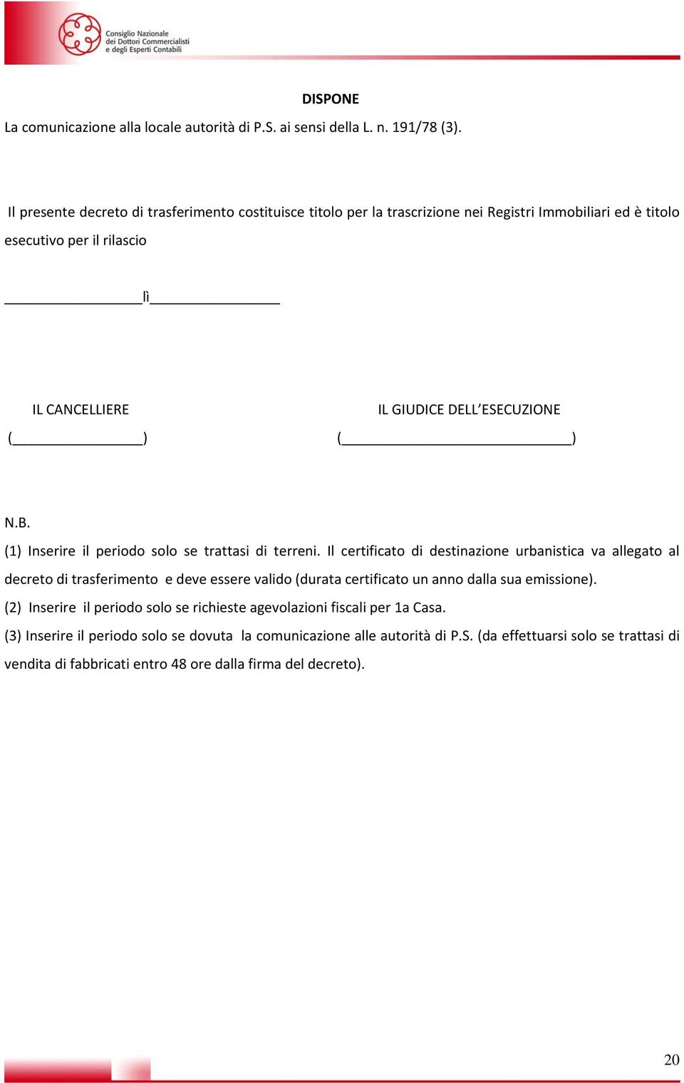 ESECUZIONE ( ) N.B. (1) Inserire il periodo solo se trattasi di terreni.