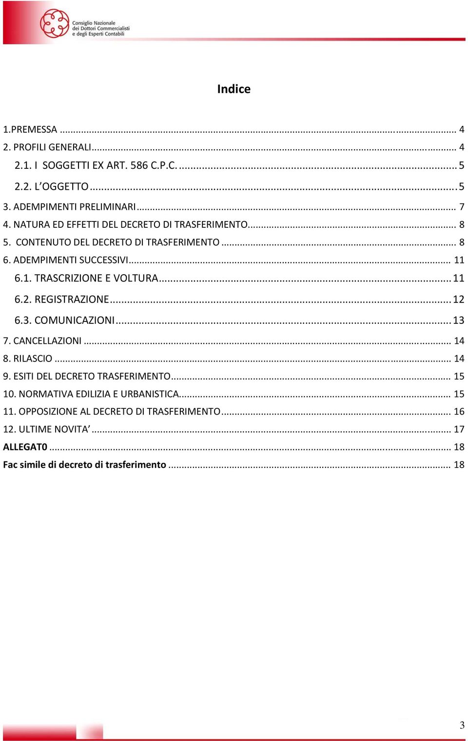 .. 11 6.2. REGISTRAZIONE... 12 6.3. COMUNICAZIONI... 13 7. CANCELLAZIONI... 14 8. RILASCIO... 14 9. ESITI DEL DECRETO TRASFERIMENTO... 15 10.