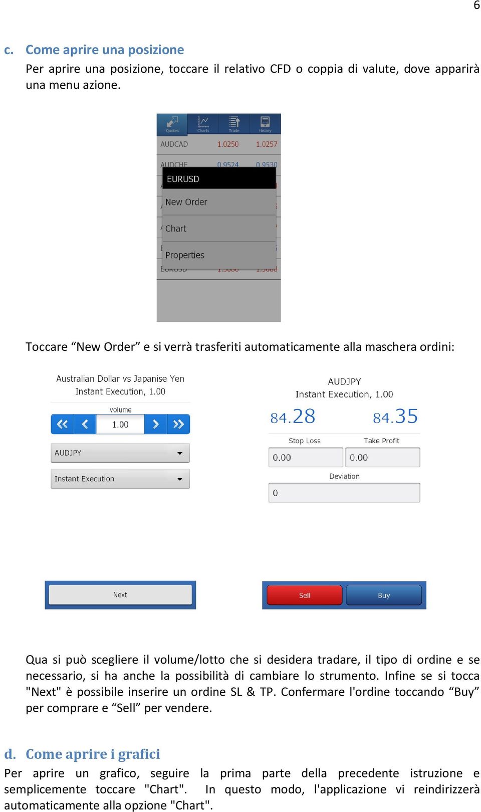 ha anche la possibilità di cambiare lo strumento. Infine se si tocca "Next" è possibile inserire un ordine SL & TP.