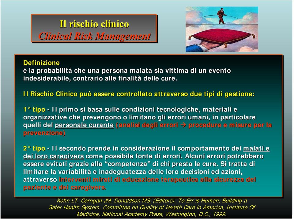 umani, in particolare quelli del personale curante (analisi degli errori procedure e misure per la prevenzione) 2 tipo - Il secondo prende in considerazione il comportamento dei malati e dei loro