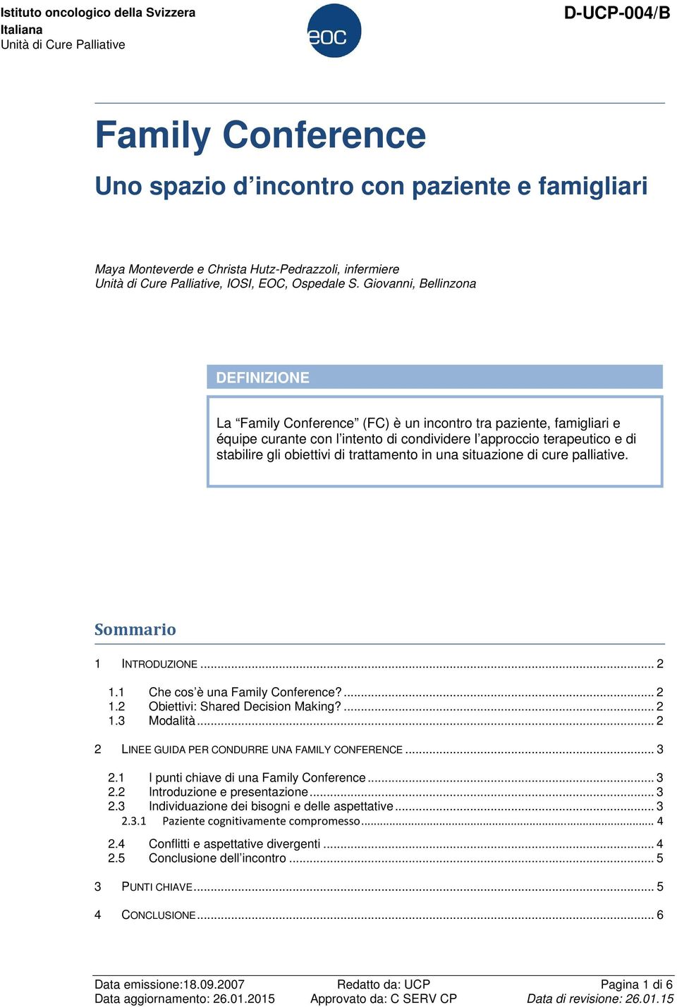 trattamento in una situazione di cure palliative. Sommario 1 INTRODUZIONE... 2 1.1 Che cos è una Family Conference?... 2 1.2 Obiettivi: Shared Decision Making?... 2 1.3 Modalità.