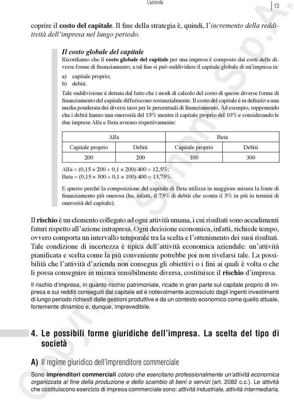 di un impresa in: a) capitale proprio; b) debiti.