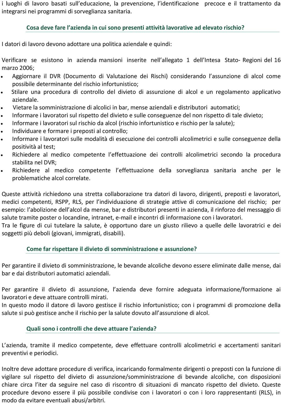 I datori di lavoro devono adottare una politica aziendale e quindi: Verificare se esistono in azienda mansioni inserite nell allegato 1 dell Intesa Stato Regioni del 16 marzo 2006; Aggiornare il DVR