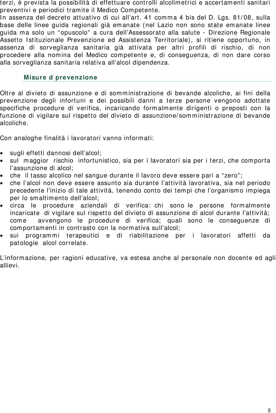 81/08, sulla base delle linee guida regionali già emanate (nel Lazio non sono state emanate linee guida ma solo un opuscolo a cura dell Assessorato alla salute - Direzione Regionale Assetto