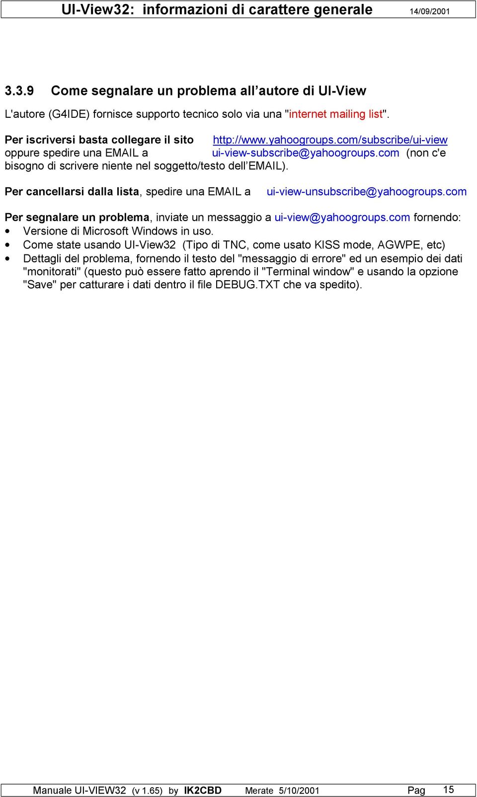 com (non c'e bisogno di scrivere niente nel soggetto/testo dell EMAIL). Per cancellarsi dalla lista, spedire una EMAIL a ui-view-unsubscribe@yahoogroups.