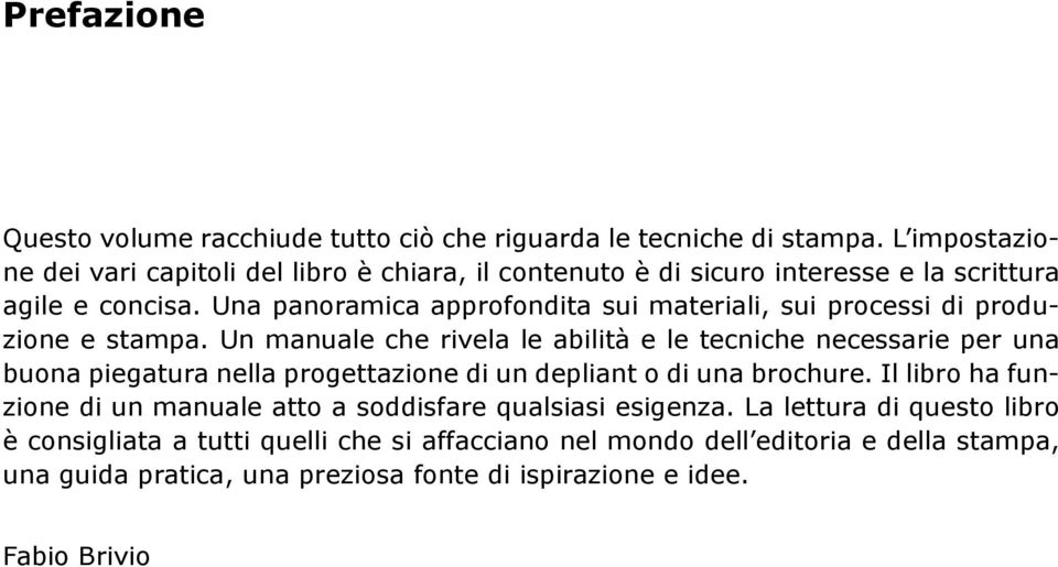 Una panoramica approfondita sui materiali, sui processi di produzione e stampa.