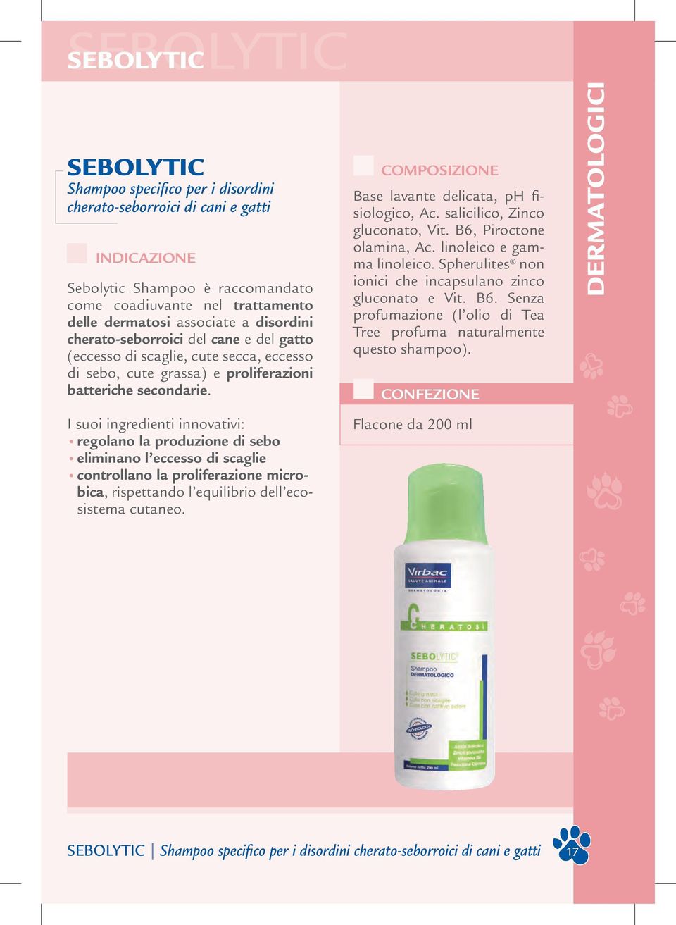 I suoi ingredienti innovativi: regolano la produzione di sebo eliminano l eccesso di scaglie controllano la proliferazione microbica, rispettando l equilibrio dell ecosistema cutaneo.