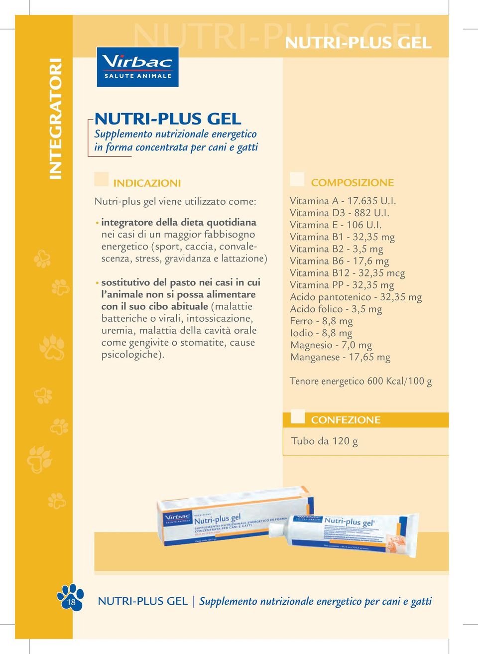 (malattie batteriche o virali, intossicazione, uremia, malattia della cavità orale come gengivite o stomatite, cause psicologiche). Vitamina A - 17.635 U.I.