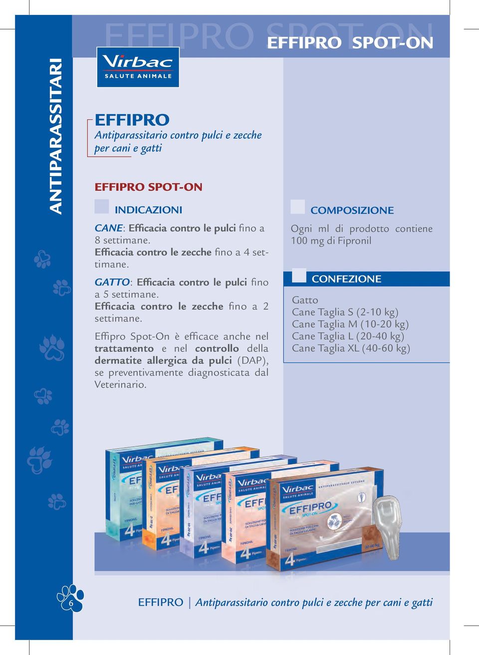 Effipro Spot-On è efficace anche nel trattamento e nel controllo della dermatite allergica da pulci (DAP), se preventivamente diagnosticata dal Veterinario.