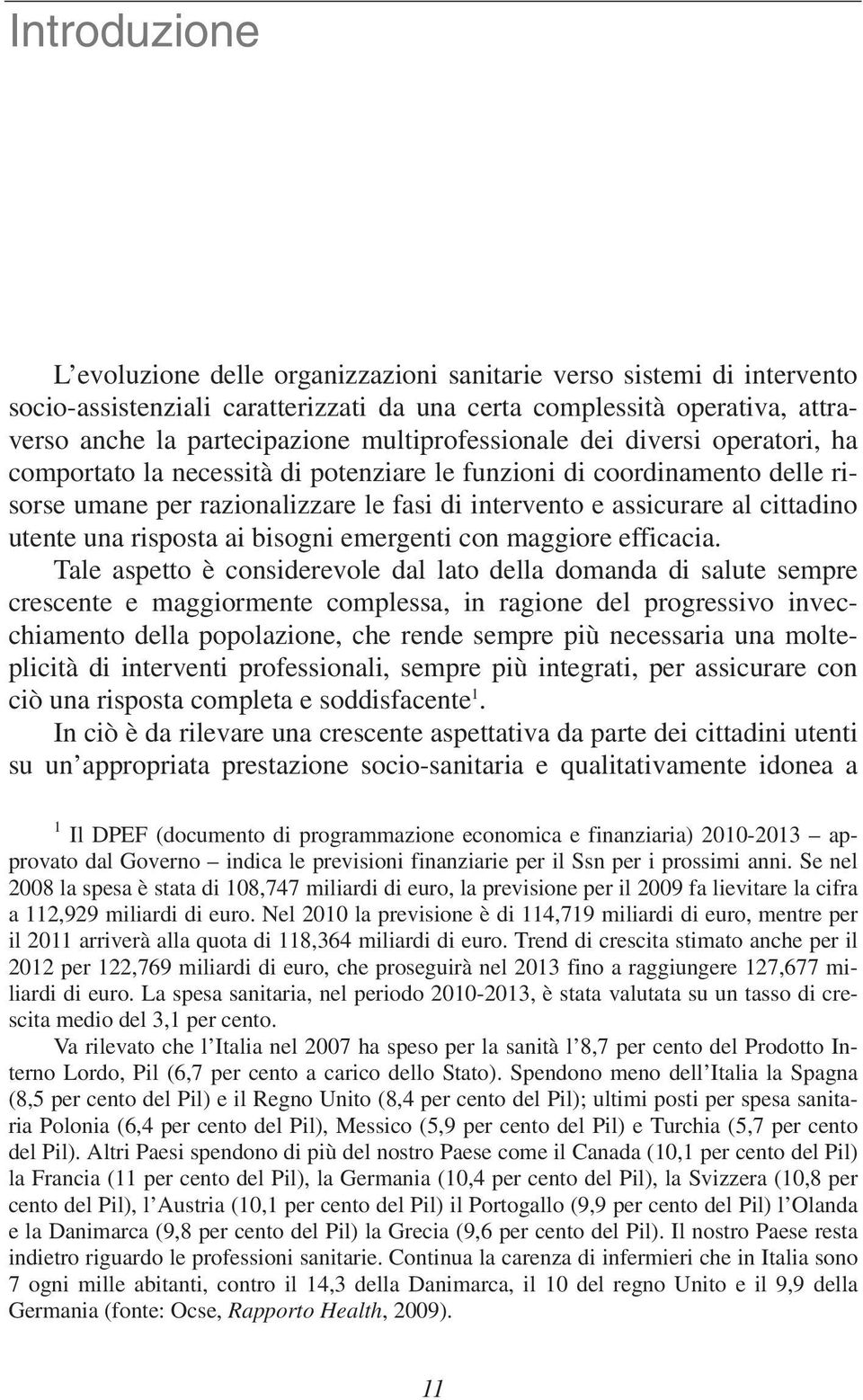 utente una risposta ai bisogni emergenti con maggiore efficacia.