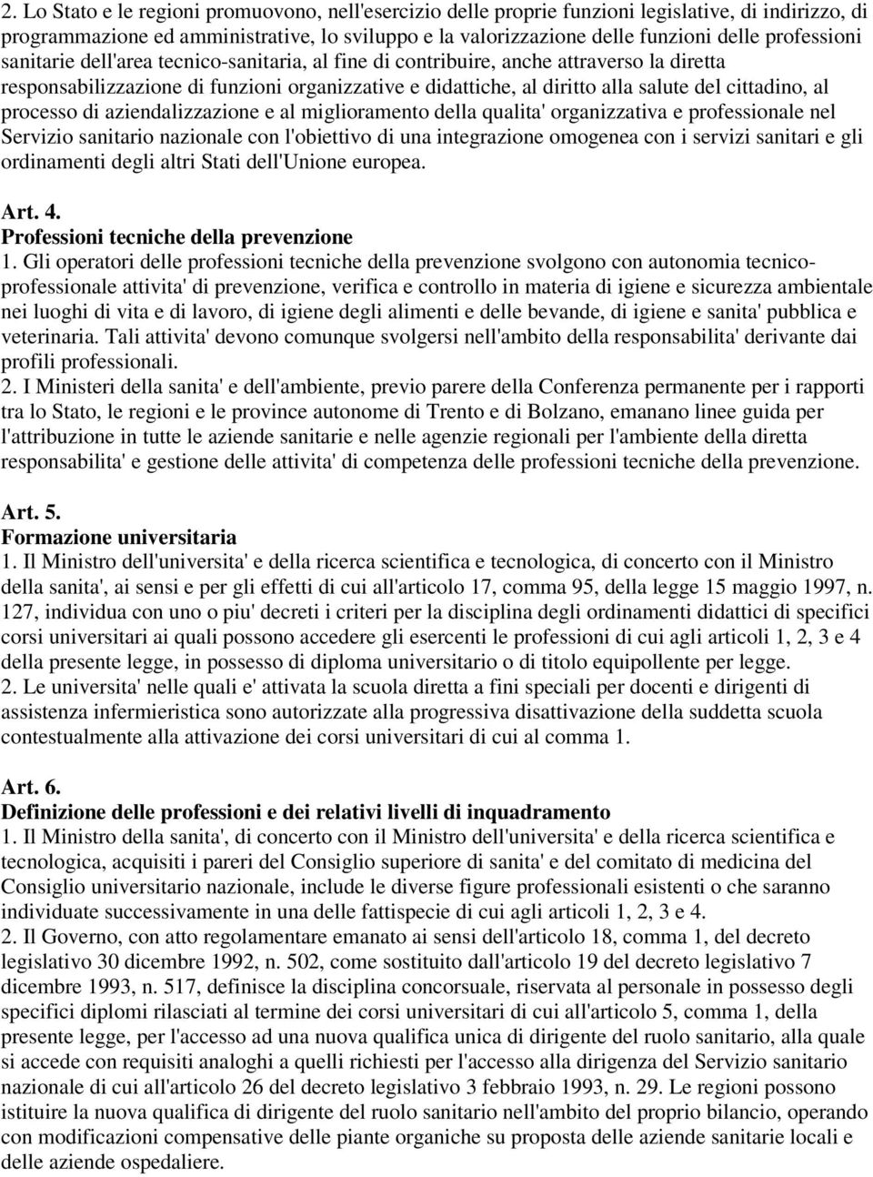 cittadino, al processo di aziendalizzazione e al miglioramento della qualita' organizzativa e professionale nel Servizio sanitario nazionale con l'obiettivo di una integrazione omogenea con i servizi