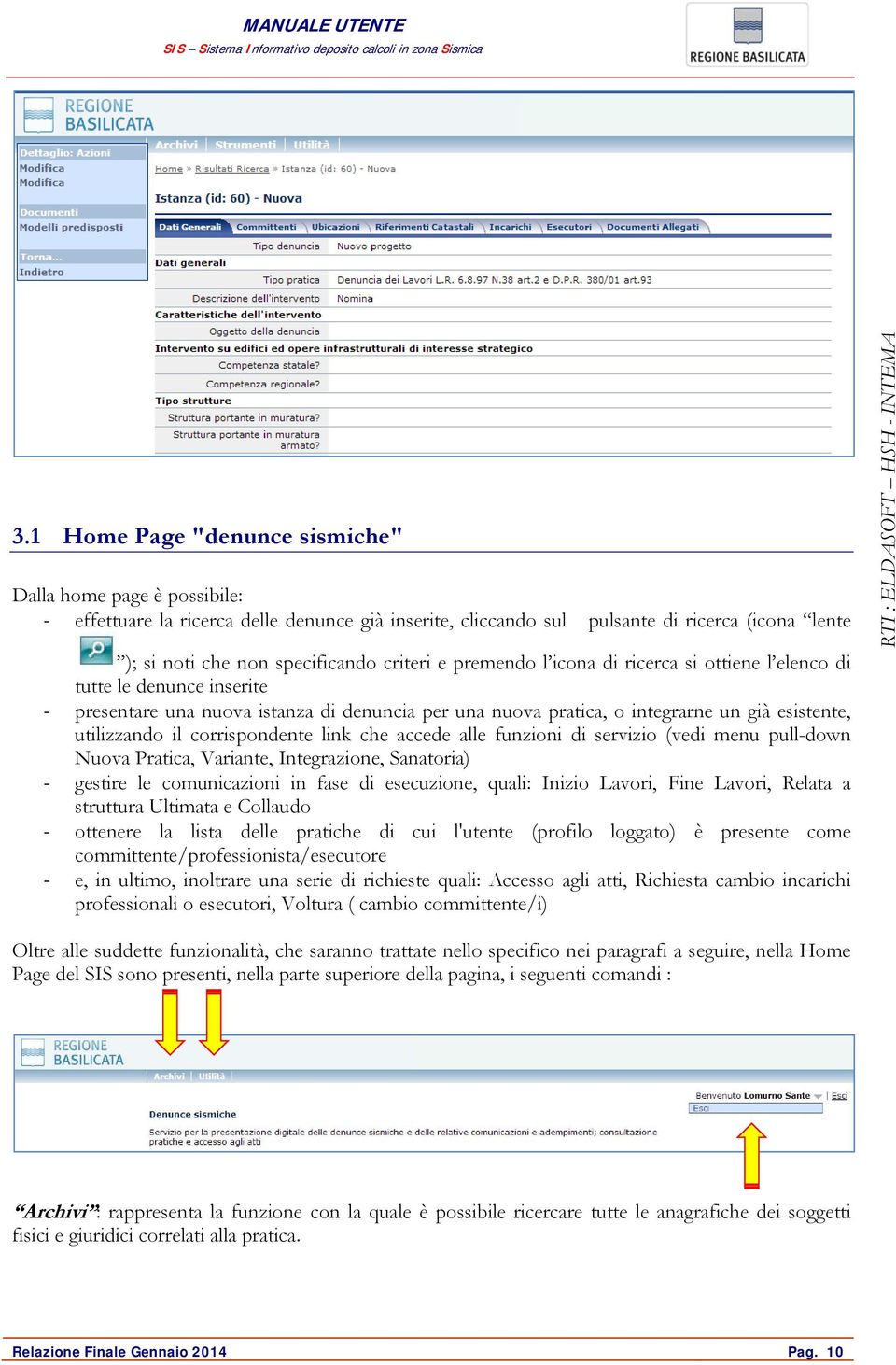 corrispondente link che accede alle funzioni di servizio (vedi menu pull-down Nuova Pratica, Variante, Integrazione, Sanatoria) - gestire le comunicazioni in fase di esecuzione, quali: Inizio Lavori,