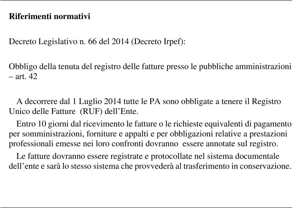 Entro 10 giorni dal ricevimento le fatture o le richieste equivalenti di pagamento per somministrazioni, forniture e appalti e per obbligazioni relative a prestazioni