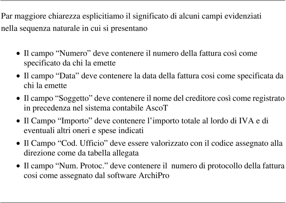 registrato in precedenza nel sistema contabile AscoT Il Campo Importo deve contenere l importo totale al lordo di IVA e di eventuali altri oneri e spese indicati Il Campo Cod.