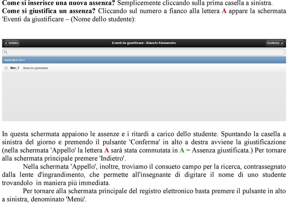 Spuntando la casella a sinistra del giorno e premendo il pulsante 'Conferma' in alto a destra avviene la giustificazione (nella schermata 'Appello' la lettera A sarà stata commutata in A = Assenza