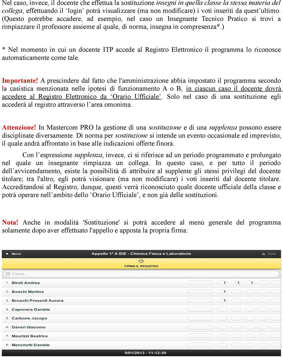 ) * Nel momento in cui un docente ITP accede al Registro Elettronico il programma lo riconosce automaticamente come tale. Importante!