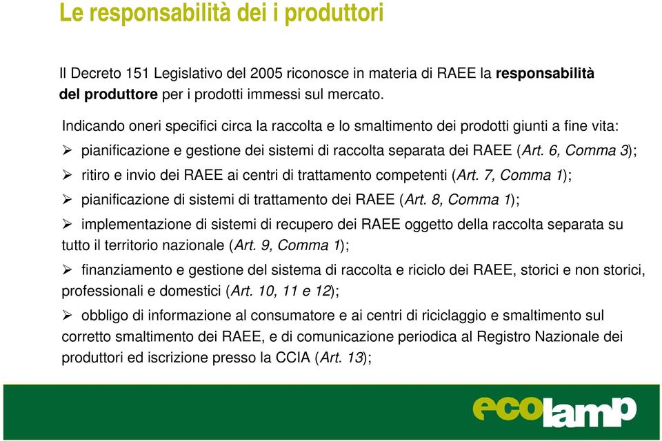 6, Comma 3); ritiro e invio dei RAEE ai centri di trattamento competenti (Art. 7, Comma 1); pianificazione di sistemi di trattamento dei RAEE (Art.