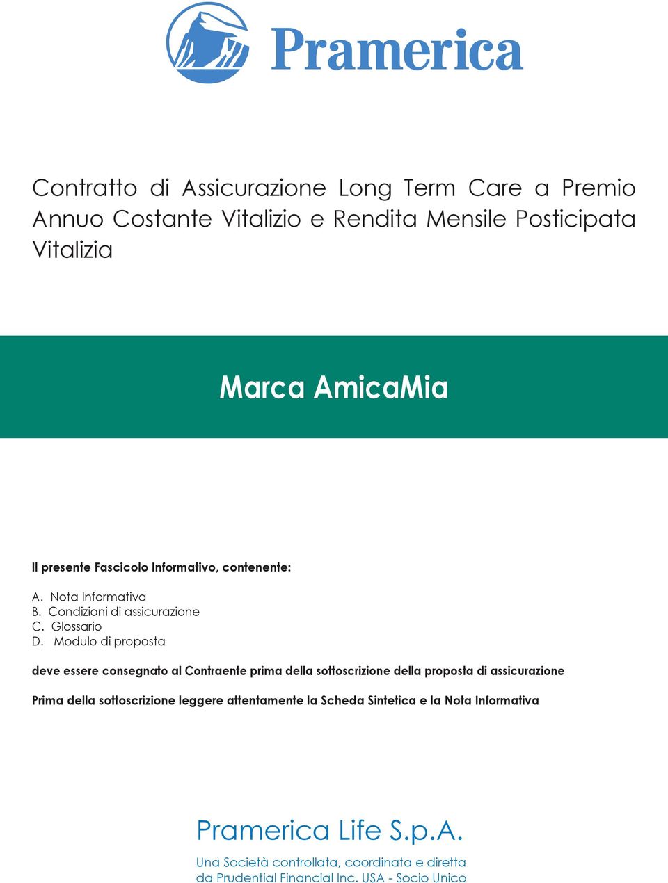 Modulo di proposta deve essere consegnato al Contraente prima della sottoscrizione della proposta di assicurazione Prima della