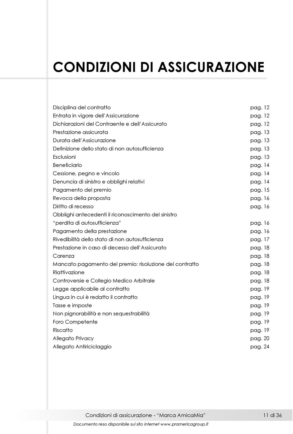 14 Denuncia di sinistro e obblighi relativi pag. 14 Pagamento del premio pag. 15 Revoca della proposta pag. 16 Diritto di recesso pag.