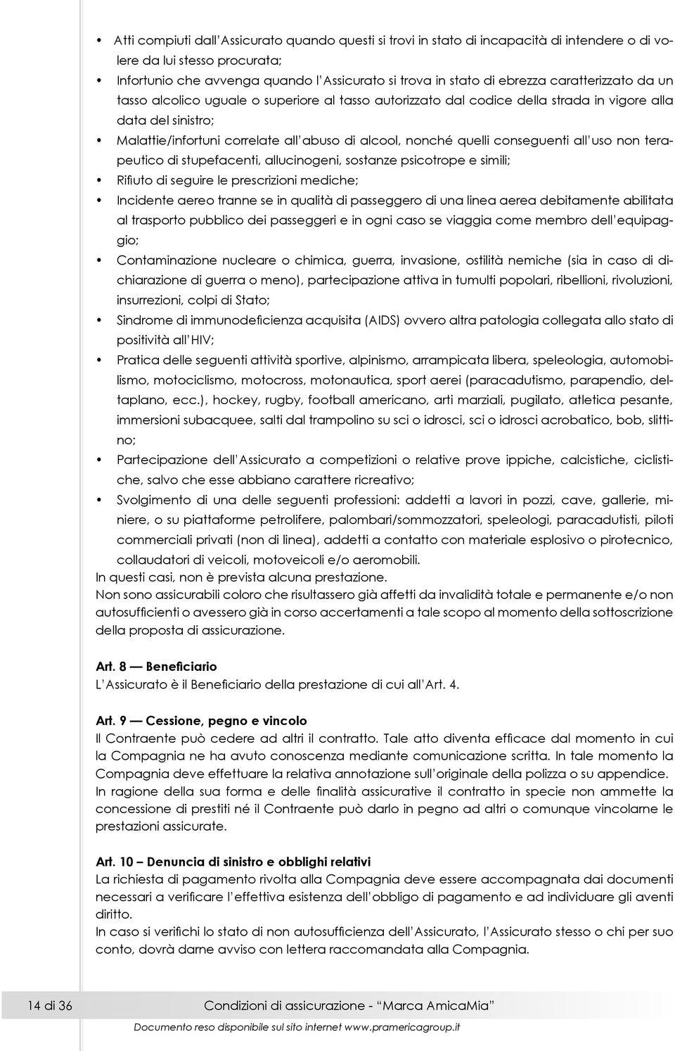 conseguenti all uso non terapeutico di stupefacenti, allucinogeni, sostanze psicotrope e simili; Rifiuto di seguire le prescrizioni mediche; Incidente aereo tranne se in qualità di passeggero di una