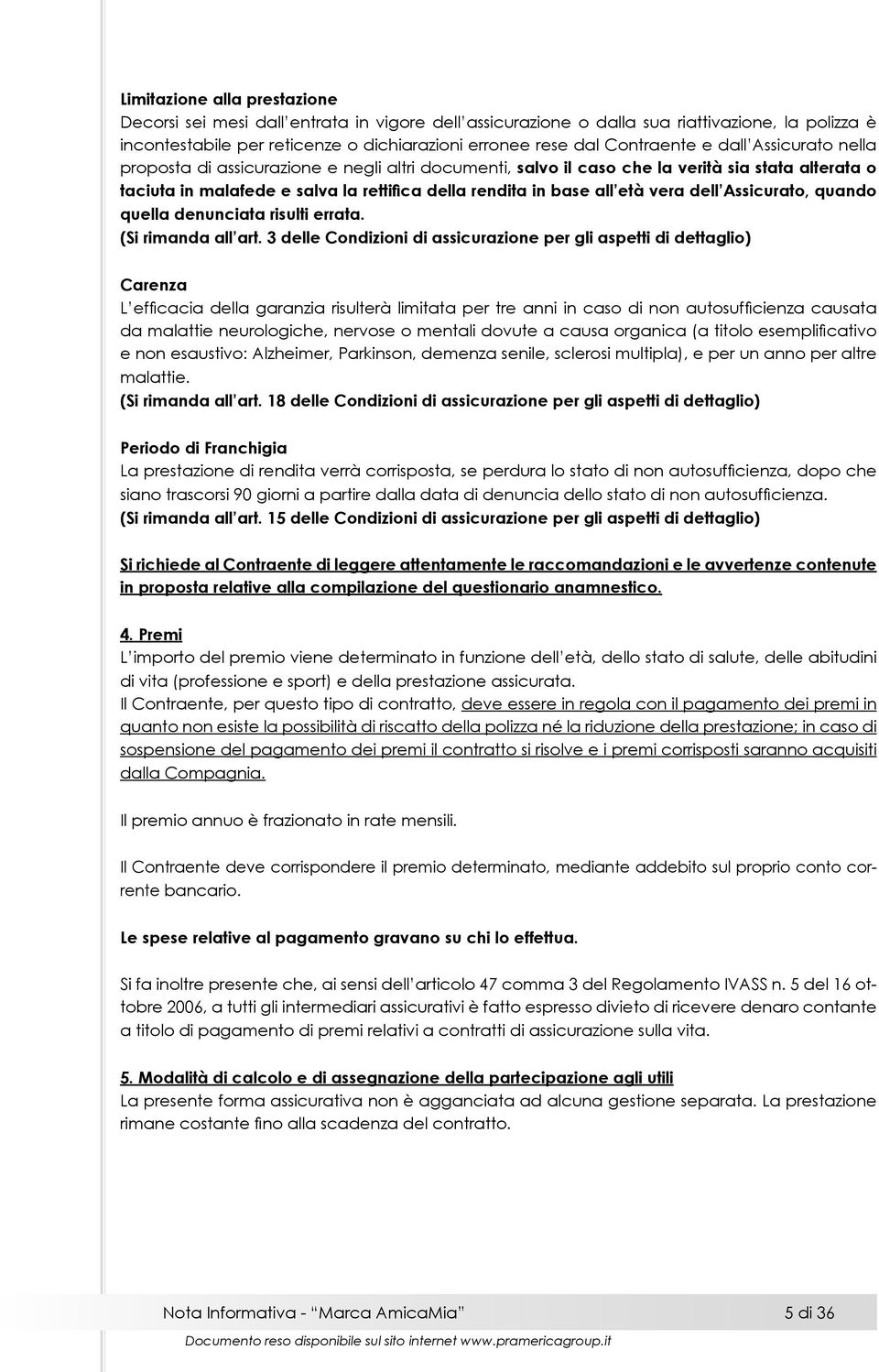 all età vera dell Assicurato, quando quella denunciata risulti errata. (Si rimanda all art.