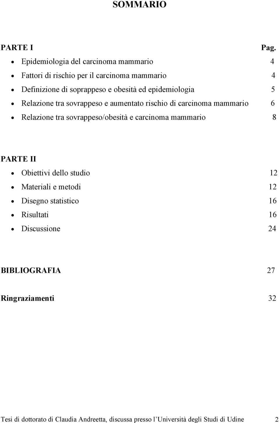 epidemiologia 5 Relazione tra sovrappeso e aumentato rischio di carcinoma mammario 6 Relazione tra sovrappeso/obesità e carcinoma