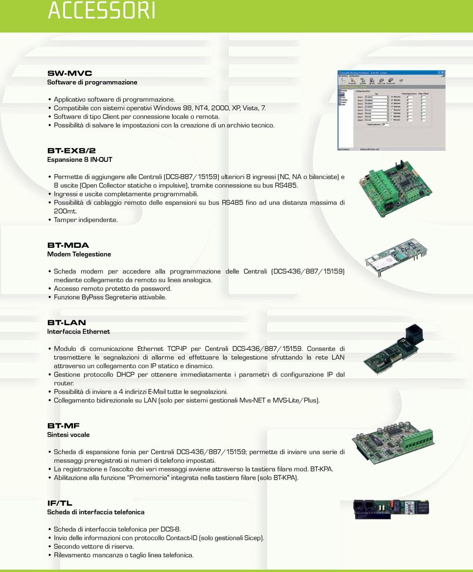 BT-EX8/2 Espansione 8 IN-OUT Permette di aggiungere alle Centrali (DCS-887/15159) ulteriori 8 ingressi (NC, NA o bilanciate) e 8 uscite (Open Collector statiche o impulsive), tramite connessione su