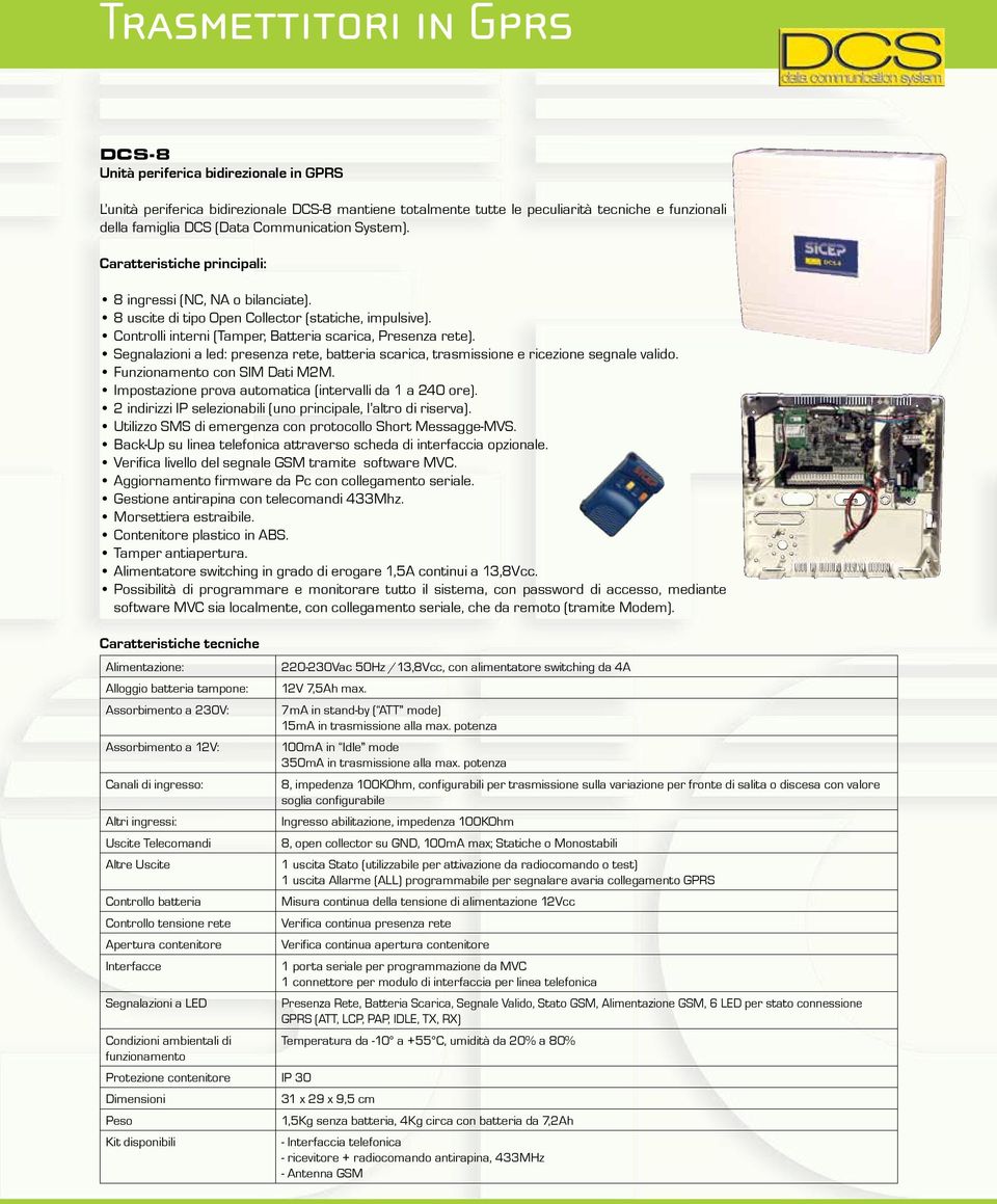 Segnalazioni a led: presenza rete, batteria scarica, trasmissione e ricezione segnale valido. Funzionamento con SIM Dati M2M. Impostazione prova automatica (intervalli da 1 a 240 ore).