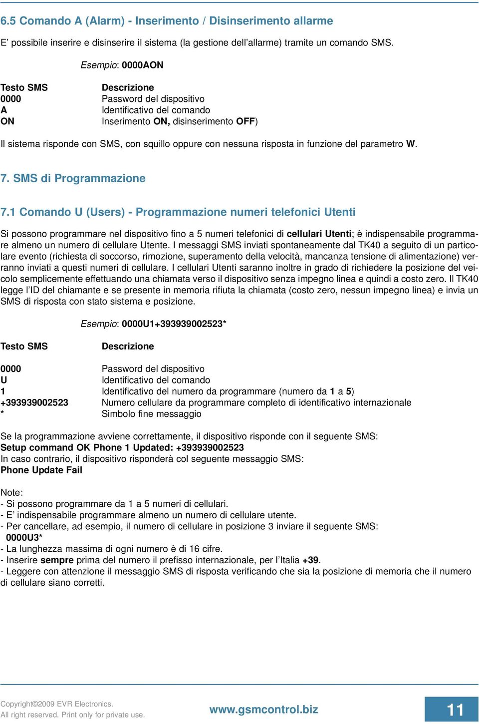 1 Comando U (Users) - Programmazione numeri telefonici Utenti Si possono programmare nel dispositivo fino a 5 numeri telefonici di cellulari Utenti; è indispensabile programmare almeno un numero di