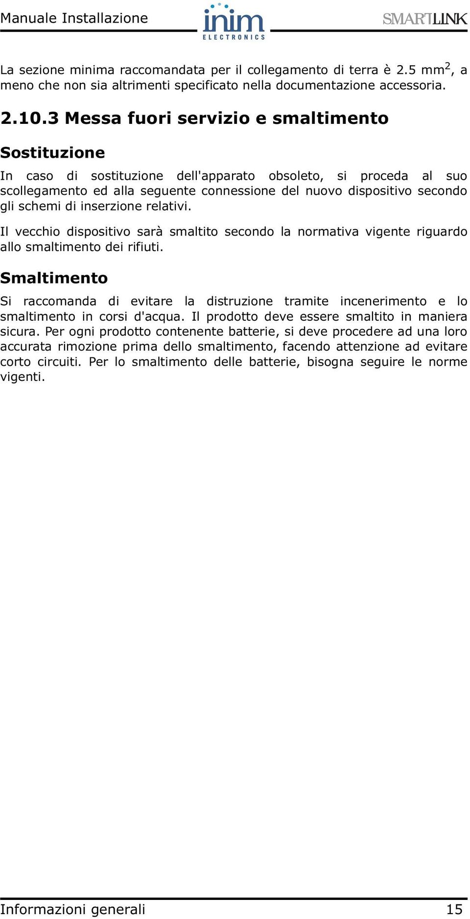 di inserzione relativi. Il vecchio dispositivo sarà smaltito secondo la normativa vigente riguardo allo smaltimento dei rifiuti.