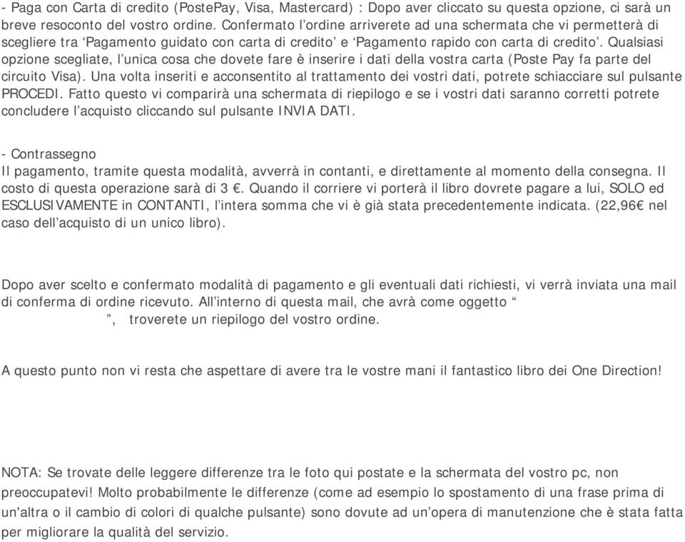 Qualsiasi opzione scegliate, l unica cosa che dovete fare è inserire i dati della vostra carta (Poste Pay fa parte del circuito Visa).