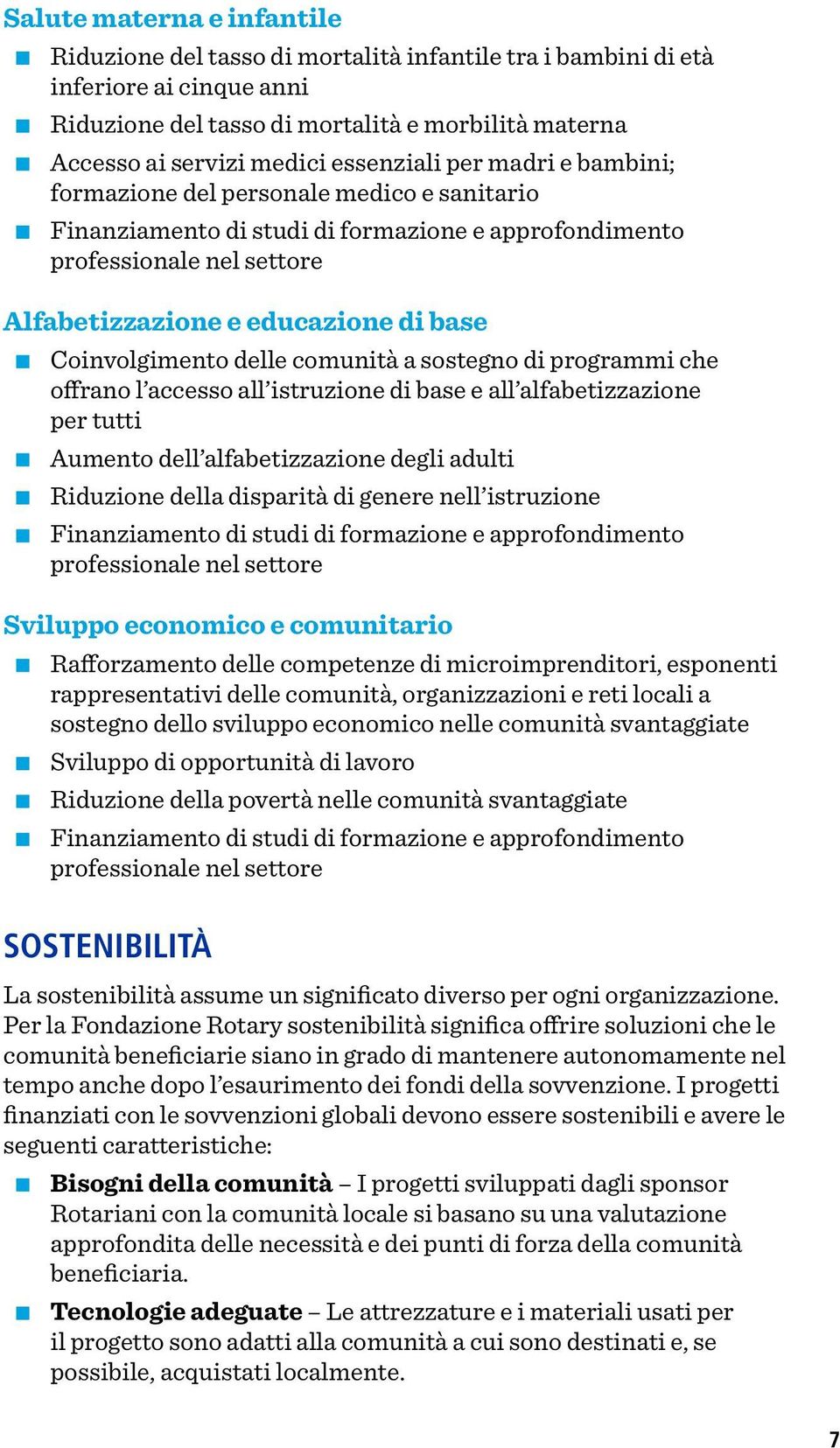 Coinvolgimento delle comunità a sostegno di programmi che offrano l accesso all istruzione di base e all alfabetizzazione per tutti Aumento dell alfabetizzazione degli adulti Riduzione della