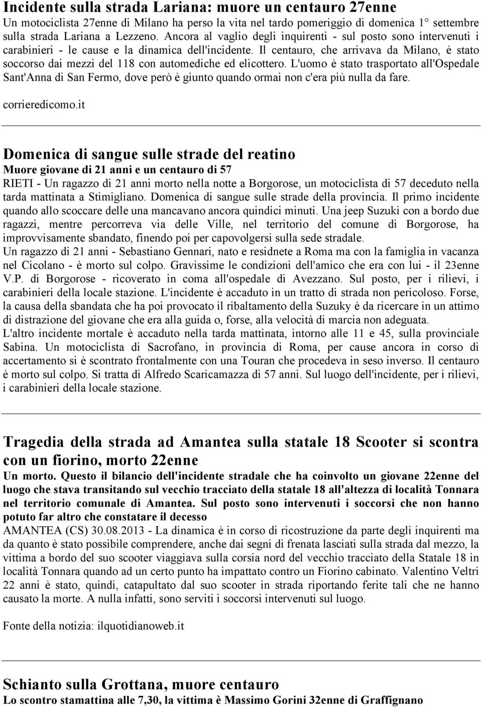 Il centauro, che arrivava da Milano, è stato soccorso dai mezzi del 118 con automediche ed elicottero.