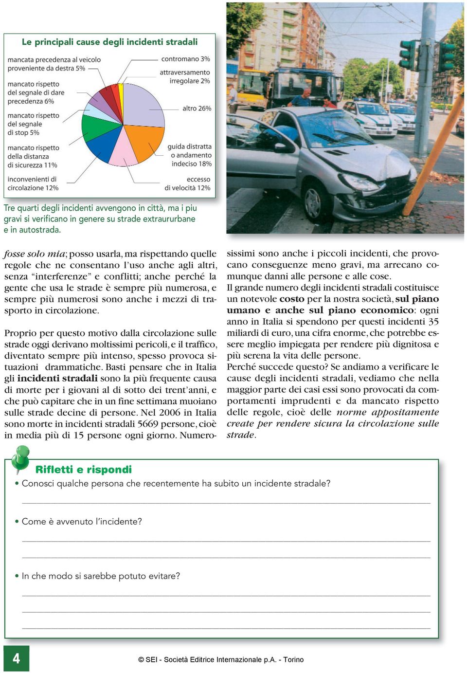 sempre più numerosi sono anche i mezzi di trasporto in circolazione.