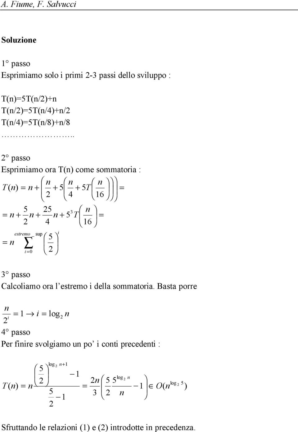 T(/4)T(/8)+/8.. passo Esprimiamo ora T() come sommatoria : passo Calcoliamo ora l estremo i della sommatoria.