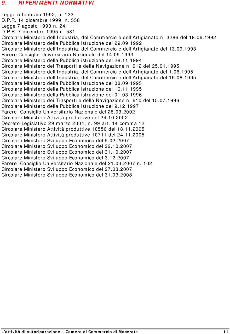 1992 Circolare Ministero dell Industria, del Commercio e dell Artigianato del 13.09.1993 Parere Consiglio Universitario Nazionale del 14.09.1993 Circolare Ministero della Pubblica istruzione del 28.