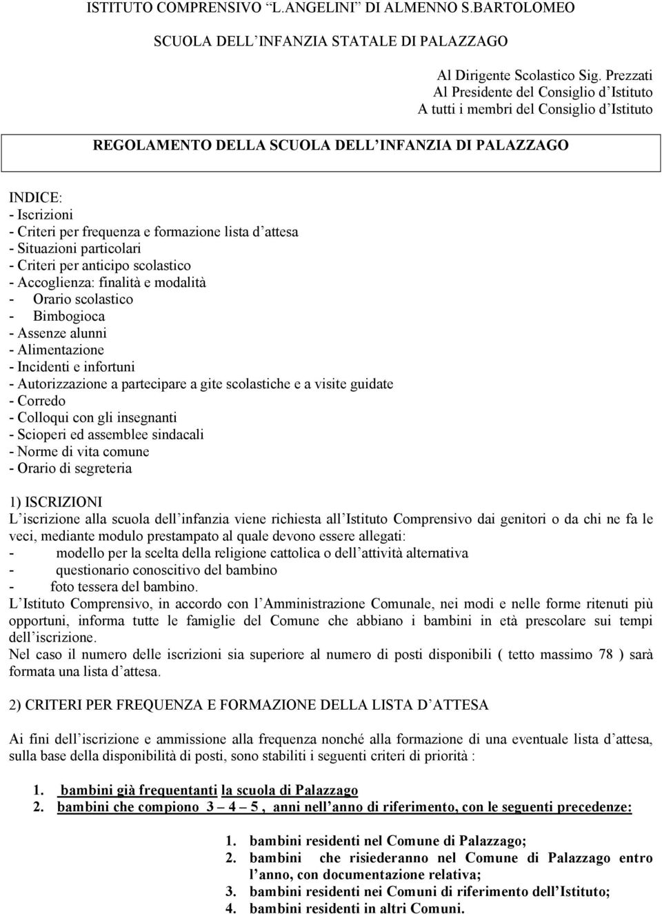 lista d attesa - Situazioni particolari - Criteri per anticipo scolastico - Accoglienza: finalità e modalità - Orario scolastico - Bimbogioca - Assenze alunni - Alimentazione - Incidenti e infortuni