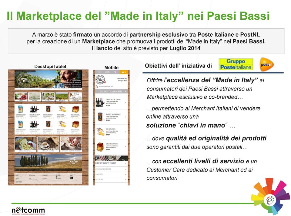 Il lancio del sito è previsto per Luglio 2014 Desktop/Tablet Mobile Obiettivi dell iniziativa di Offrire l eccellenza del Made in Italy ai consumatori dei Paesi Bassi attraverso