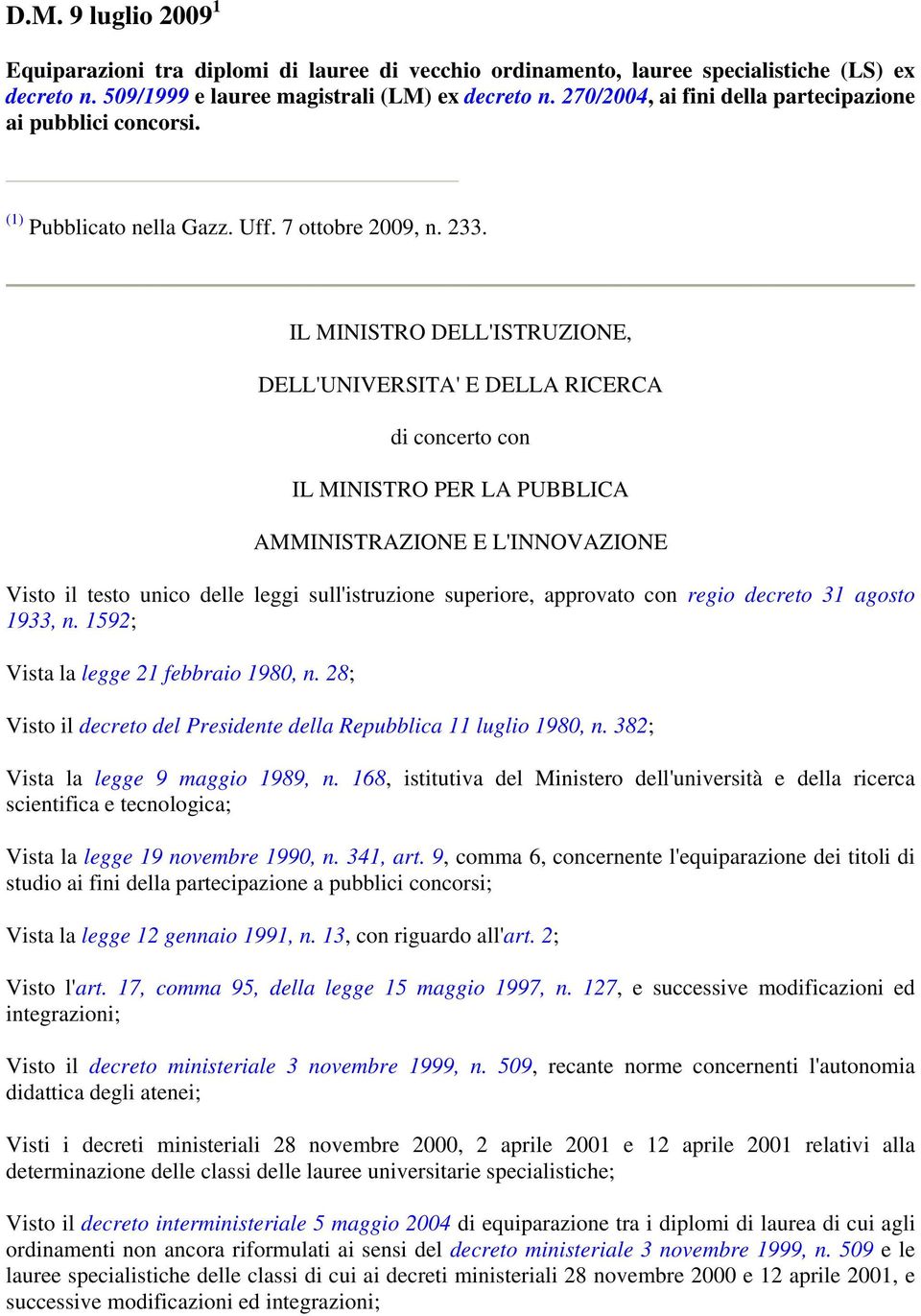 IL MINISTRO DELL'ISTRUZIONE, DELL'UNIVERSITA' E DELLA RICERCA di concerto con IL MINISTRO PER LA PUBBLICA AMMINISTRAZIONE E L'INNOVAZIONE Visto il testo unico delle leggi sull'istruzione superiore,