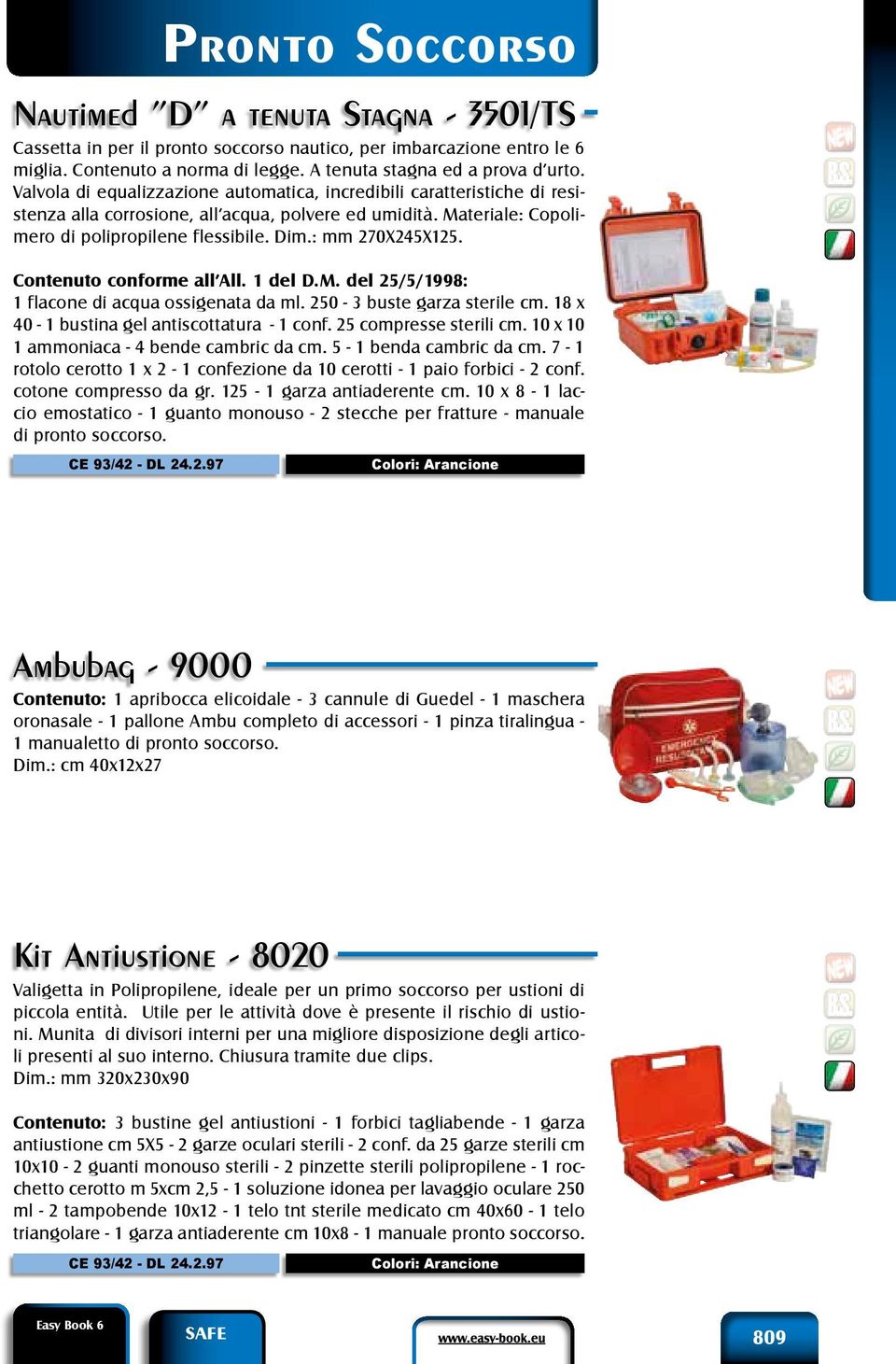 Contenuto conforme all All. 1 del D.M. del 25/5/1998: 1 flacone di acqua ossigenata da ml. 250-3 buste garza sterile cm. 18 x 40-1 bustina gel antiscottatura - 1 conf. 25 compresse sterili cm.