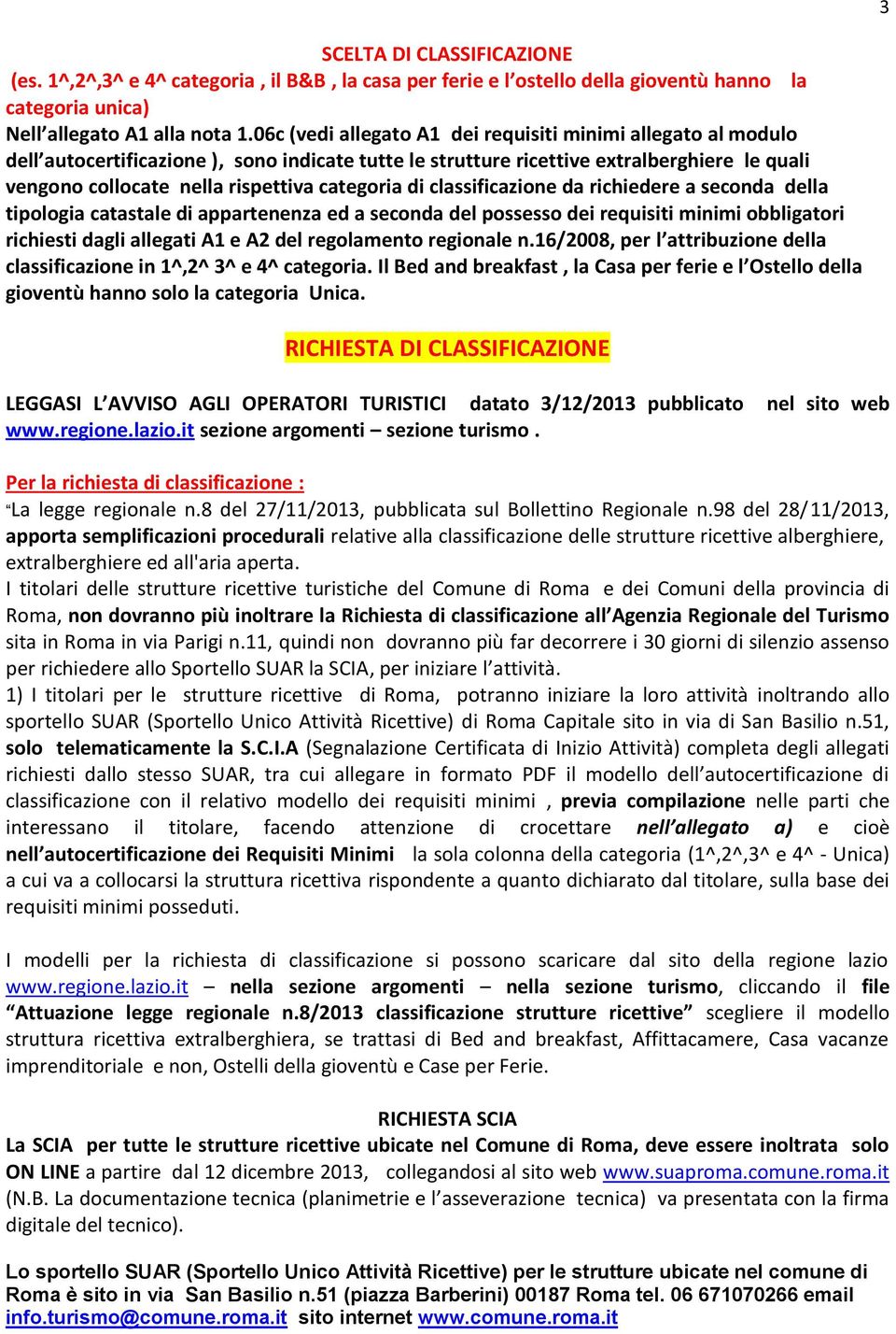 categoria di classificazione da richiedere a seconda della tipologia catastale di appartenenza ed a seconda del possesso dei requisiti minimi obbligatori richiesti dagli allegati A1 e A2 del